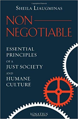 Non-Negotiable: Essential Principles of a Just Society and Humane Culture, by Sheila Liaugminas