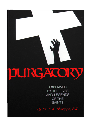 Purgatory Explained by the Lives and Legends of the Saints by Fr. F.X. Schouppe, S.J.