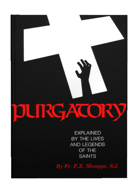 Purgatory Explained by the Lives and Legends of the Saints by Fr. F.X. Schouppe, S.J.