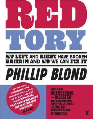 Red Tory : How Left and Right have Broken Britain and How we can Fix It