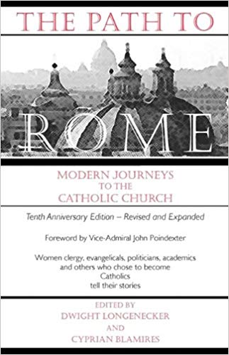 The Path to Rome Modern Journeys to the Catholic Church, by Dwight Longenecker