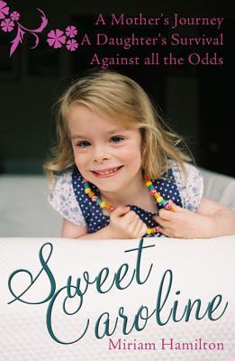 Sweet Caroline: A Mother's Journey A Daughter's Survival Against All Odds, Sweet Caroline: The Story of a Crisis Pregnancy
