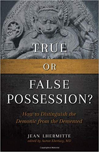 True or False Possession: How to Distinguish the Demonic from the Demented, by Jean Lhermitte